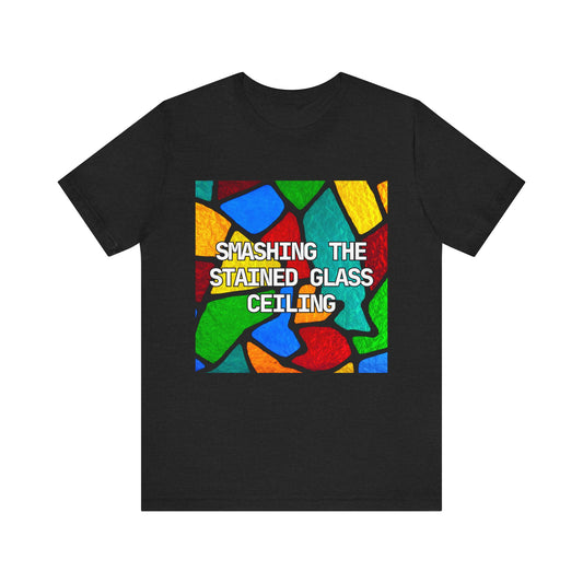 Smashing the Stained Glass Ceiling Tshirt for Pastor Tee for Minister Tee for Woman in Ministry Tshirt Jersey Short Sleeve Tee