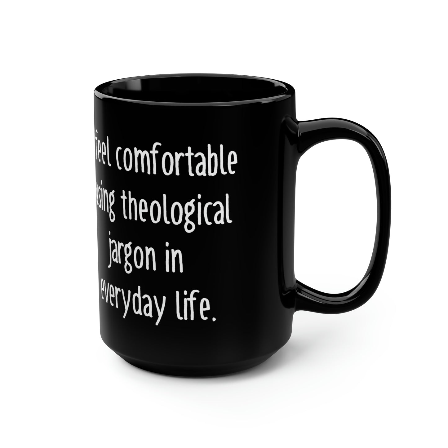 I Feel Comfortable Using Theological Jargon in EveryDay Life Black Mug, 15oz Gift for Clergy Gift for Pastor Gift for Deacon Gift for Chaplain